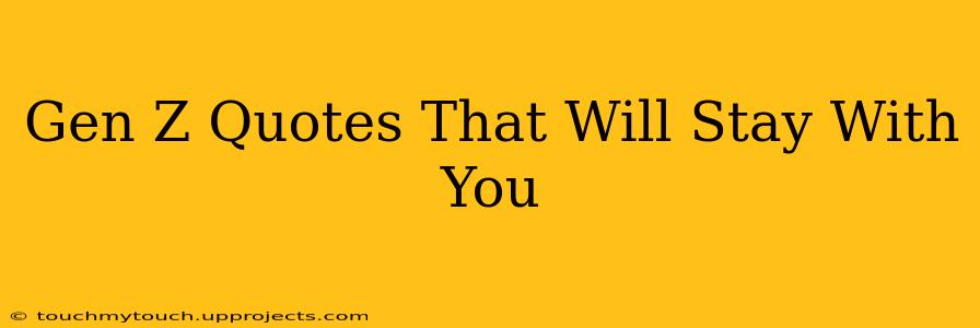 Gen Z Quotes That Will Stay With You