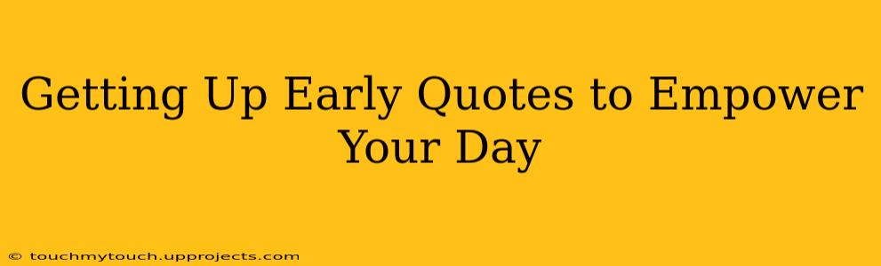 Getting Up Early Quotes to Empower Your Day
