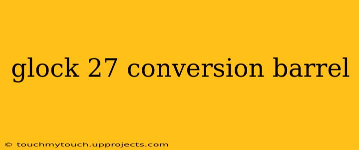 glock 27 conversion barrel