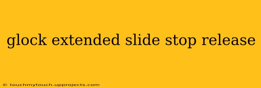 glock extended slide stop release