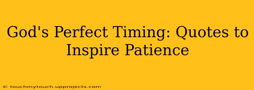 God's Perfect Timing: Quotes to Inspire Patience