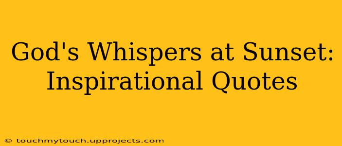 God's Whispers at Sunset: Inspirational Quotes