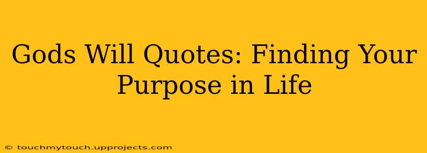 Gods Will Quotes: Finding Your Purpose in Life