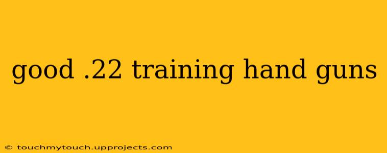 good .22 training hand guns