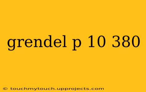 grendel p 10 380