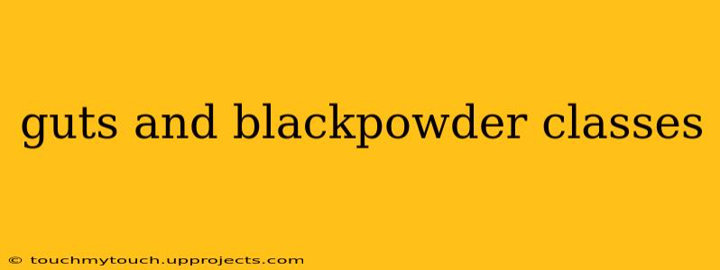 guts and blackpowder classes