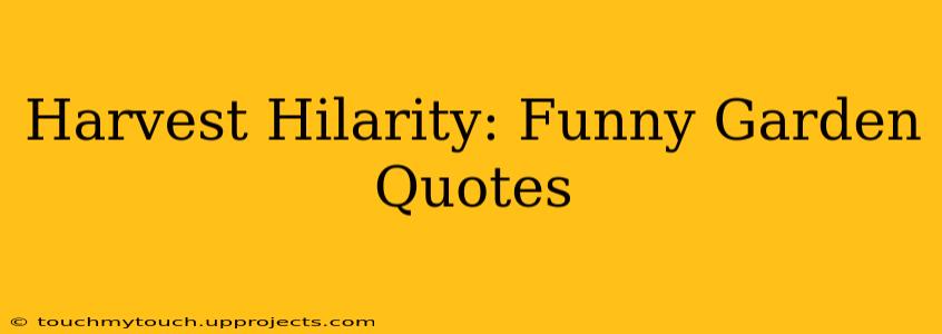 Harvest Hilarity: Funny Garden Quotes