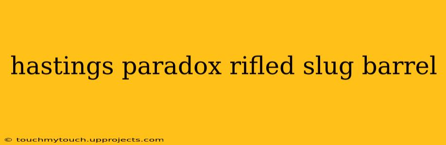 hastings paradox rifled slug barrel
