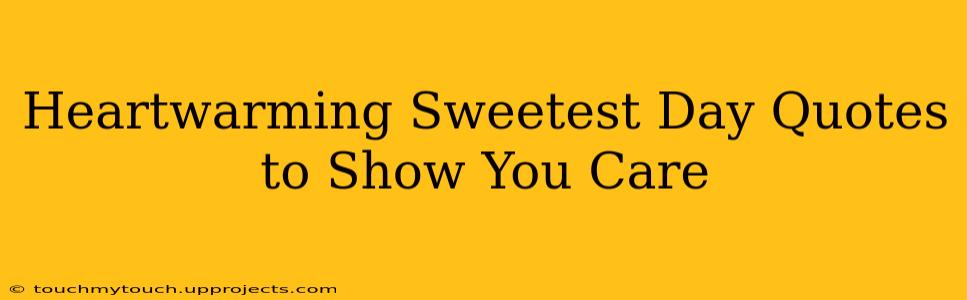 Heartwarming Sweetest Day Quotes to Show You Care