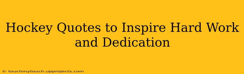 Hockey Quotes to Inspire Hard Work and Dedication
