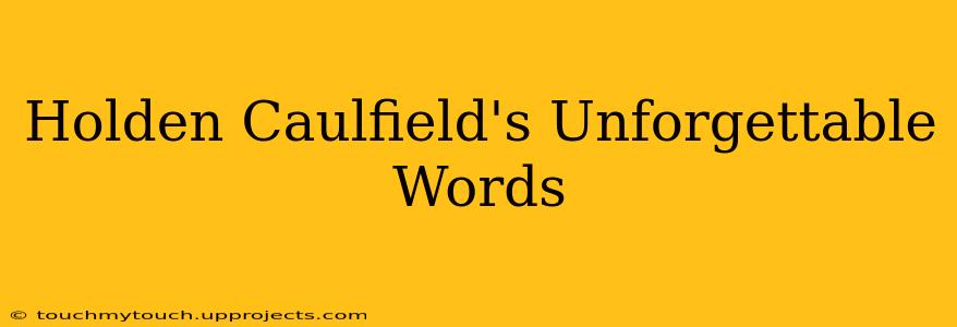 Holden Caulfield's Unforgettable Words