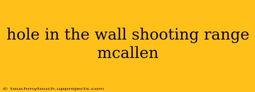 hole in the wall shooting range mcallen