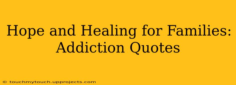 Hope and Healing for Families: Addiction Quotes