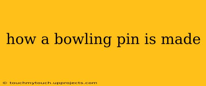 how a bowling pin is made