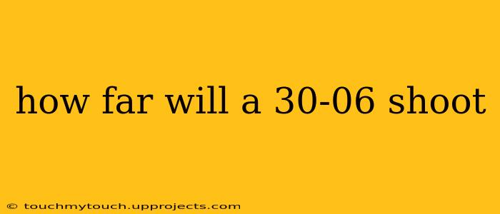how far will a 30-06 shoot