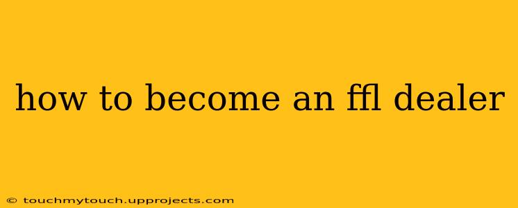 how to become an ffl dealer