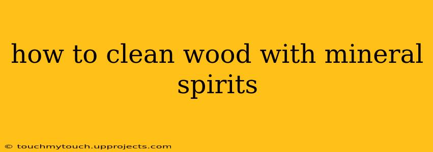 how to clean wood with mineral spirits