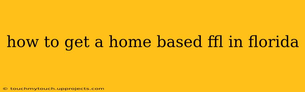 how to get a home based ffl in florida