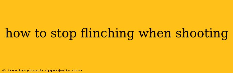 how to stop flinching when shooting