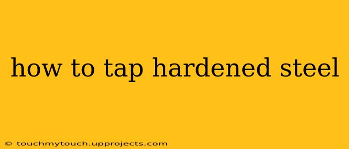 how to tap hardened steel