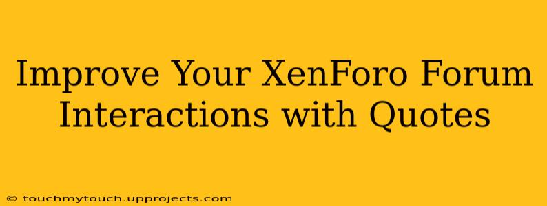 Improve Your XenForo Forum Interactions with Quotes