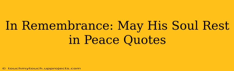 In Remembrance: May His Soul Rest in Peace Quotes