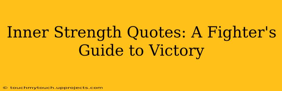 Inner Strength Quotes: A Fighter's Guide to Victory