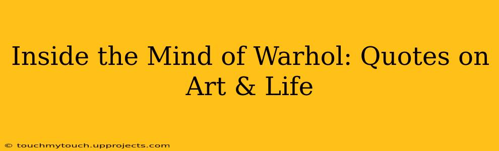 Inside the Mind of Warhol: Quotes on Art & Life