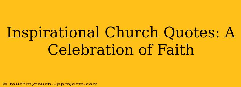 Inspirational Church Quotes: A Celebration of Faith