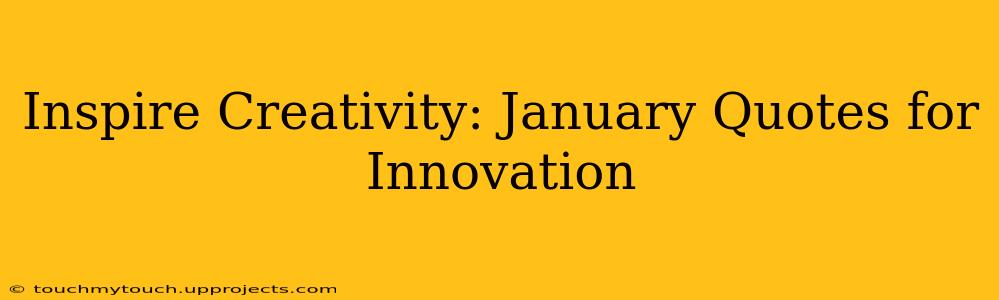 Inspire Creativity: January Quotes for Innovation