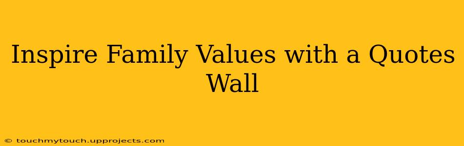 Inspire Family Values with a Quotes Wall
