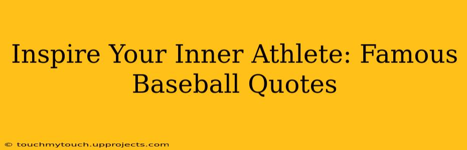 Inspire Your Inner Athlete: Famous Baseball Quotes