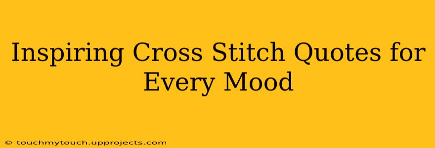 Inspiring Cross Stitch Quotes for Every Mood