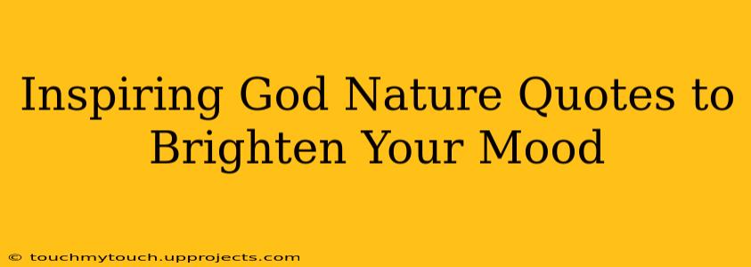 Inspiring God Nature Quotes to Brighten Your Mood