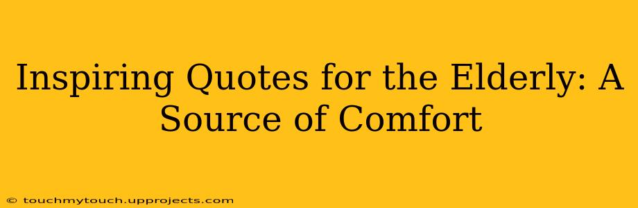 Inspiring Quotes for the Elderly: A Source of Comfort