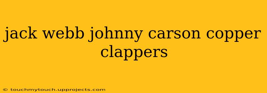 jack webb johnny carson copper clappers