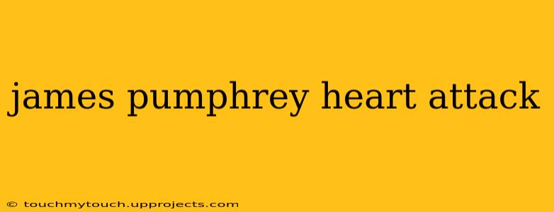 james pumphrey heart attack