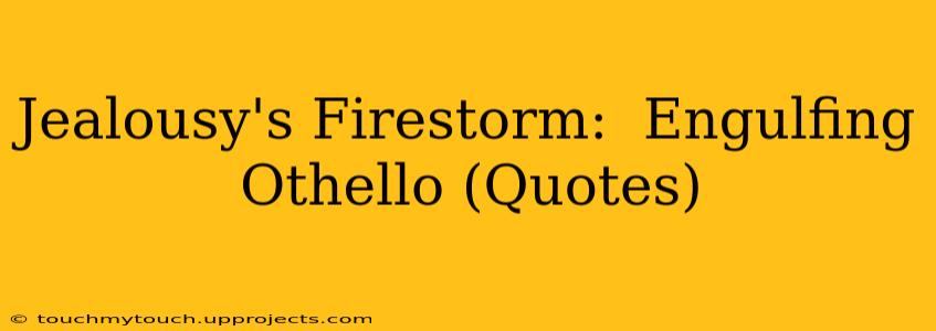 Jealousy's Firestorm:  Engulfing Othello (Quotes)