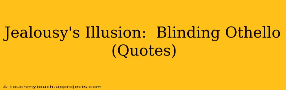 Jealousy's Illusion:  Blinding Othello (Quotes)