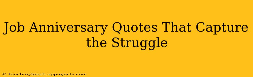 Job Anniversary Quotes That Capture the Struggle