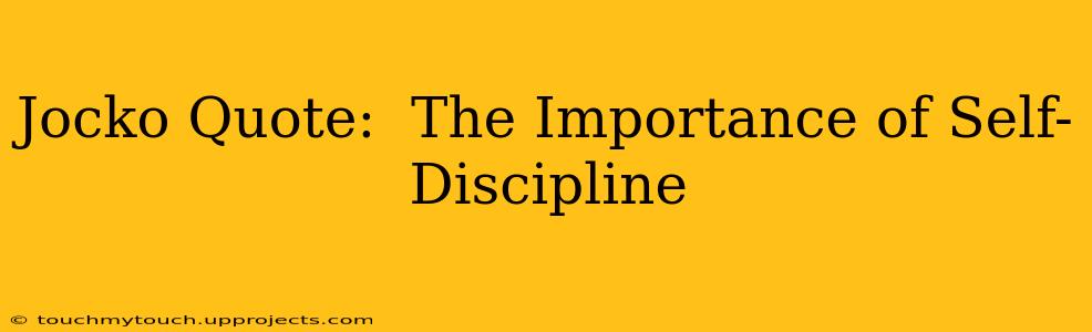 Jocko Quote:  The Importance of Self-Discipline