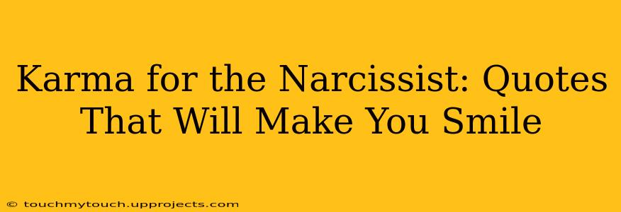 Karma for the Narcissist: Quotes That Will Make You Smile