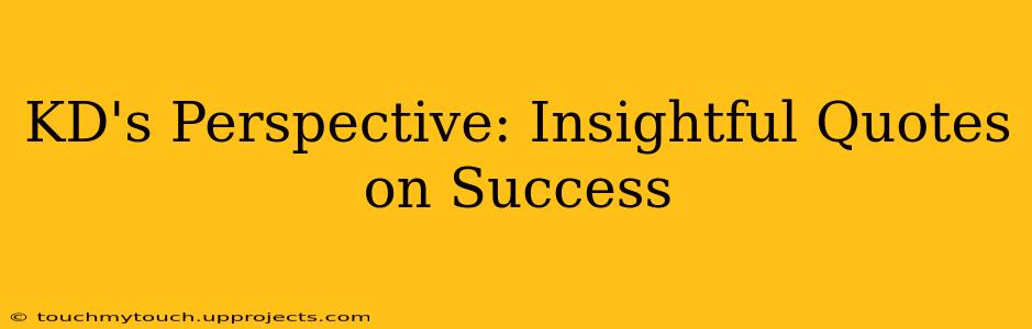 KD's Perspective: Insightful Quotes on Success