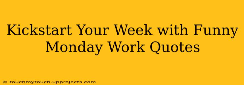 Kickstart Your Week with Funny Monday Work Quotes