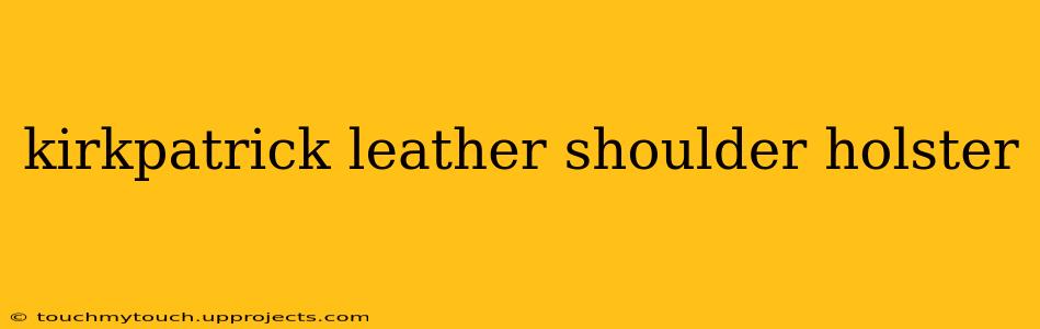 kirkpatrick leather shoulder holster