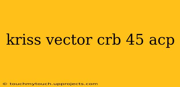 kriss vector crb 45 acp
