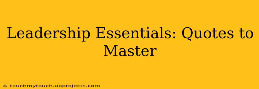 Leadership Essentials: Quotes to Master