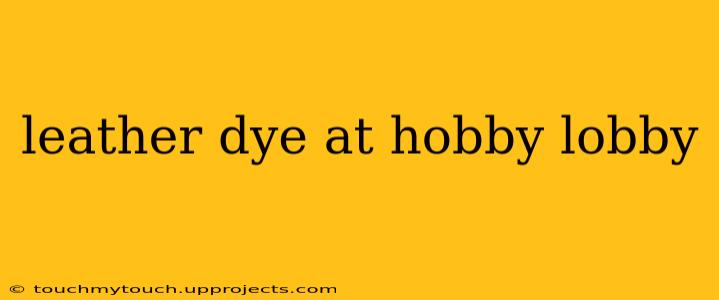 leather dye at hobby lobby