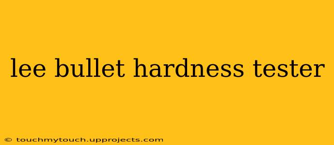 lee bullet hardness tester
