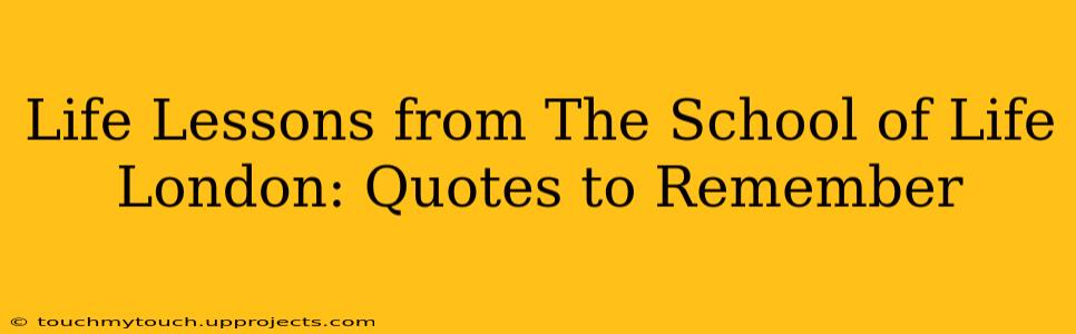 Life Lessons from The School of Life London: Quotes to Remember